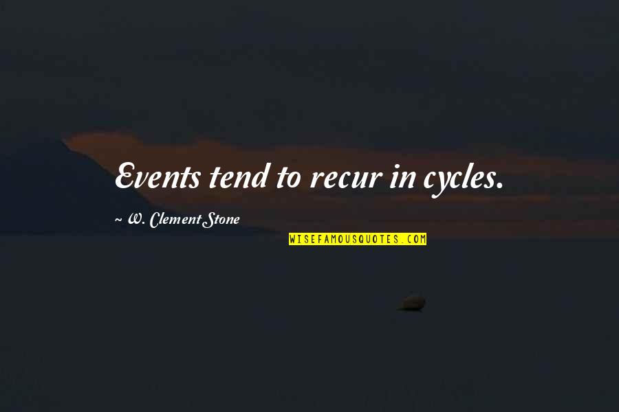 Recur Quotes By W. Clement Stone: Events tend to recur in cycles.