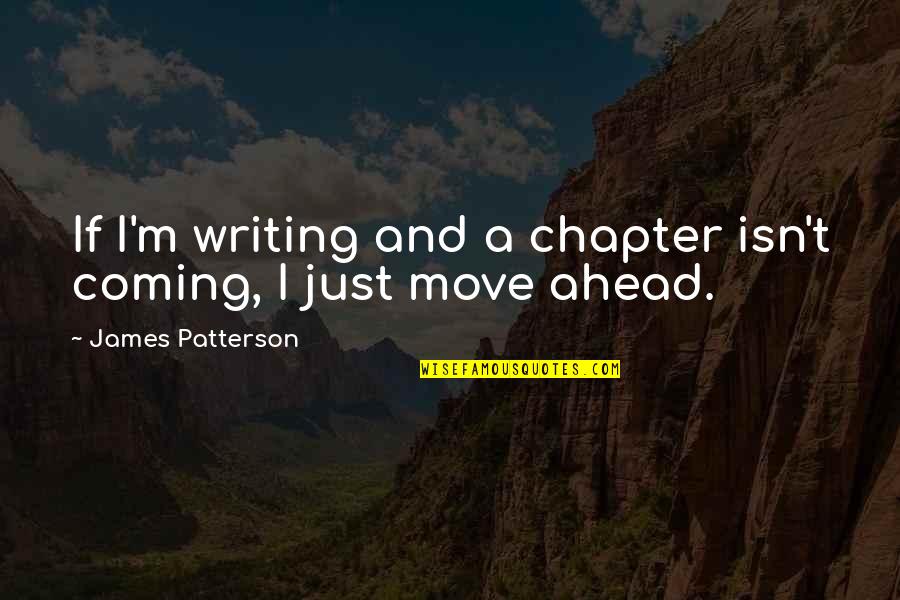 Recurls Quotes By James Patterson: If I'm writing and a chapter isn't coming,