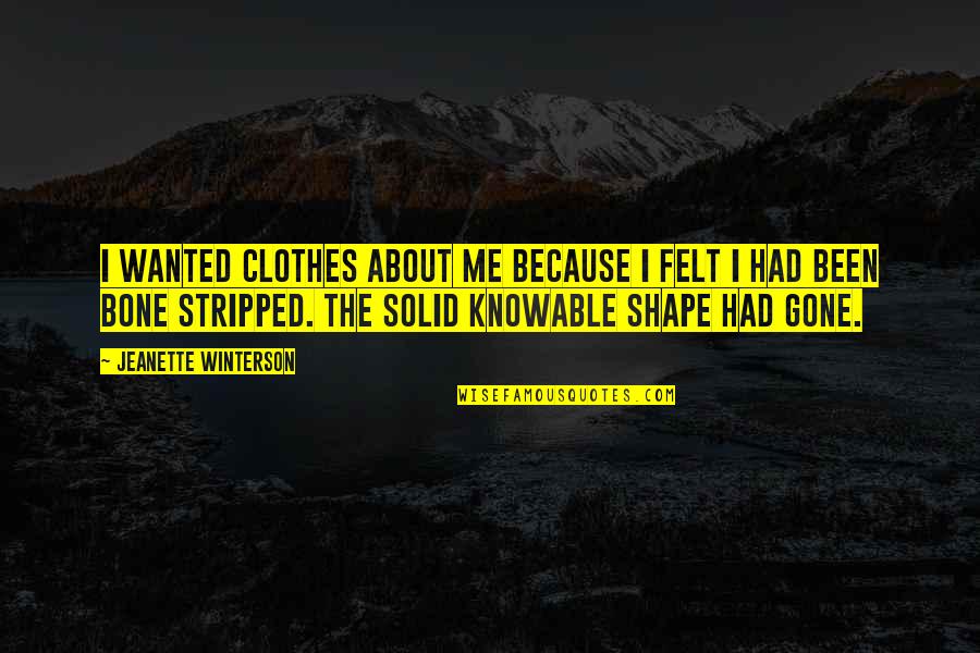 Recurrance Quotes By Jeanette Winterson: I wanted clothes about me because I felt Recurrance Quotes By Jeanette Winterson: I wanted clothes about me because I felt