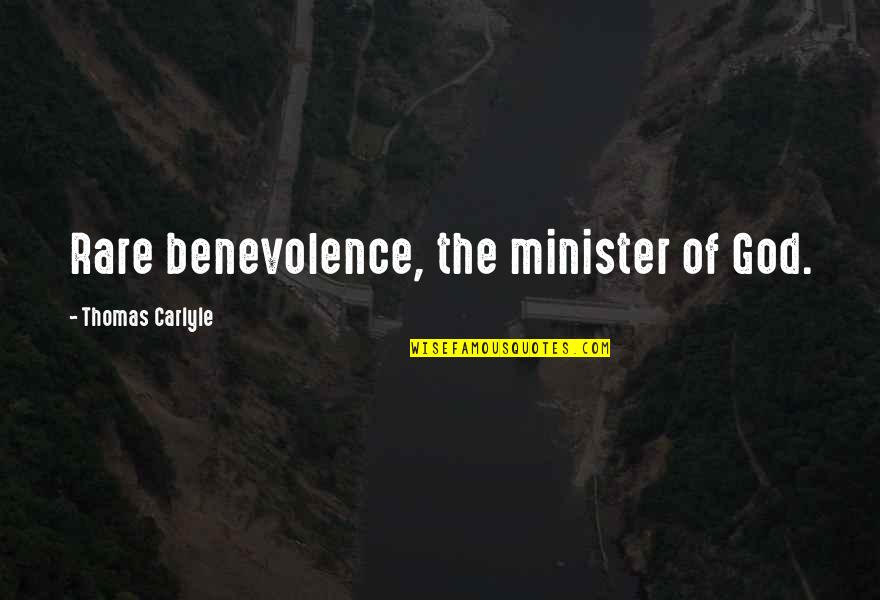 Recurrences Quotes By Thomas Carlyle: Rare benevolence, the minister of God.