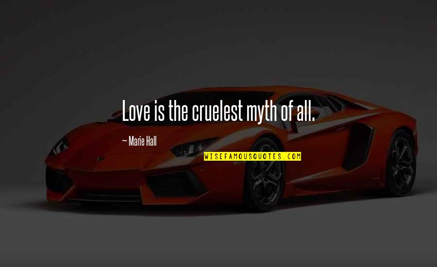 Recurrent Quotes By Marie Hall: Love is the cruelest myth of all.