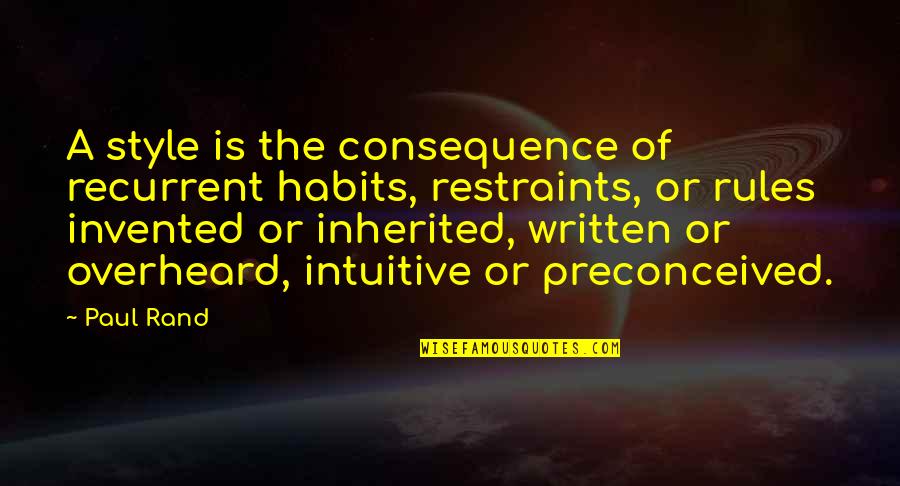 Recurrent Quotes By Paul Rand: A style is the consequence of recurrent habits,