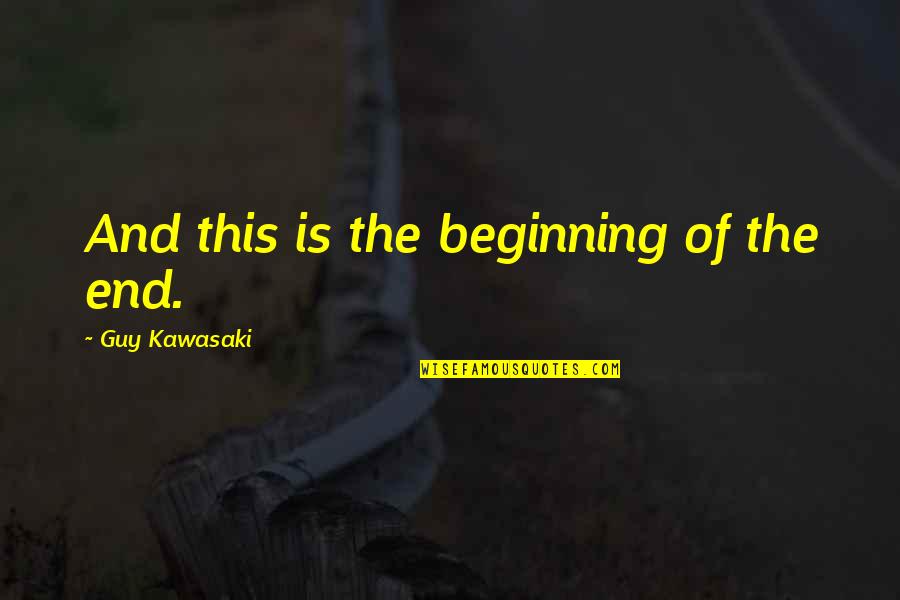 Recurrente Definicion Quotes By Guy Kawasaki: And this is the beginning of the end. Recurrente Definicion Quotes By Guy Kawasaki: And this is the beginning of the end.
