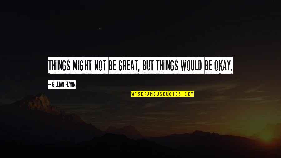 Recurrently Thesaurus Quotes By Gillian Flynn: Things might not be great, but things would Recurrently Thesaurus Quotes By Gillian Flynn: Things might not be great, but things would