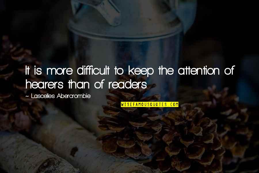 Recurse Quotes By Lascelles Abercrombie: It is more difficult to keep the attention