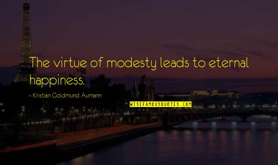 Recusacion Quotes By Kristian Goldmund Aumann: The virtue of modesty leads to eternal happiness. Recusacion Quotes By Kristian Goldmund Aumann: The virtue of modesty leads to eternal happiness.