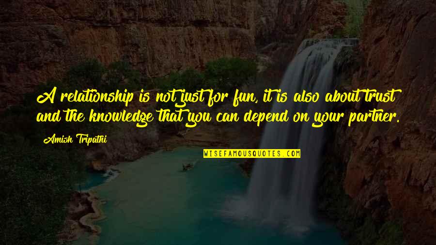 Recuse A Judge Quotes By Amish Tripathi: A relationship is not just for fun, it Recuse A Judge Quotes By Amish Tripathi: A relationship is not just for fun, it