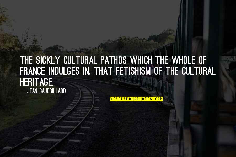 Recuse A Judge Quotes By Jean Baudrillard: The sickly cultural pathos which the whole of Recuse A Judge Quotes By Jean Baudrillard: The sickly cultural pathos which the whole of