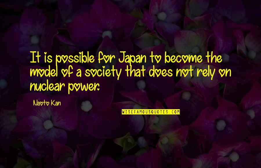 Recuso Naturales Quotes By Naoto Kan: It is possible for Japan to become the