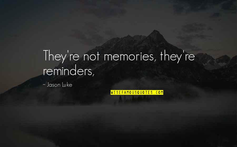 Recuva Wizard Quotes By Jason Luke: They're not memories, they're reminders, Recuva Wizard Quotes By Jason Luke: They're not memories, they're reminders,
