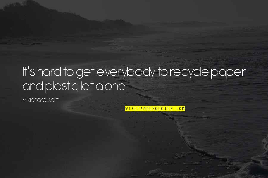 Recycle Paper Quotes By Richard Karn: It's hard to get everybody to recycle paper