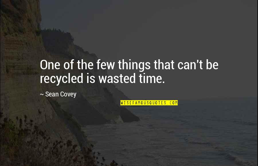 Recycled Quotes By Sean Covey: One of the few things that can't be