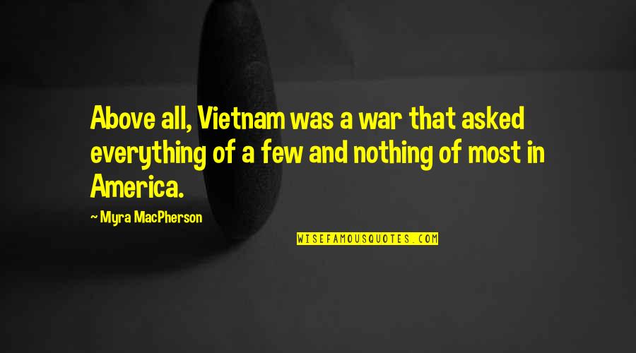 Recycled Water Quotes By Myra MacPherson: Above all, Vietnam was a war that asked