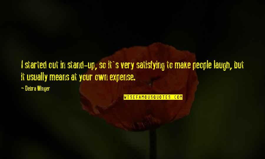 Recycler Pets Quotes By Debra Winger: I started out in stand-up, so it's very