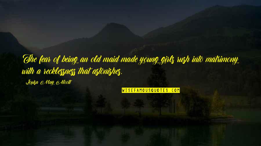 Recycler Pets Quotes By Louisa May Alcott: The fear of being an old maid made