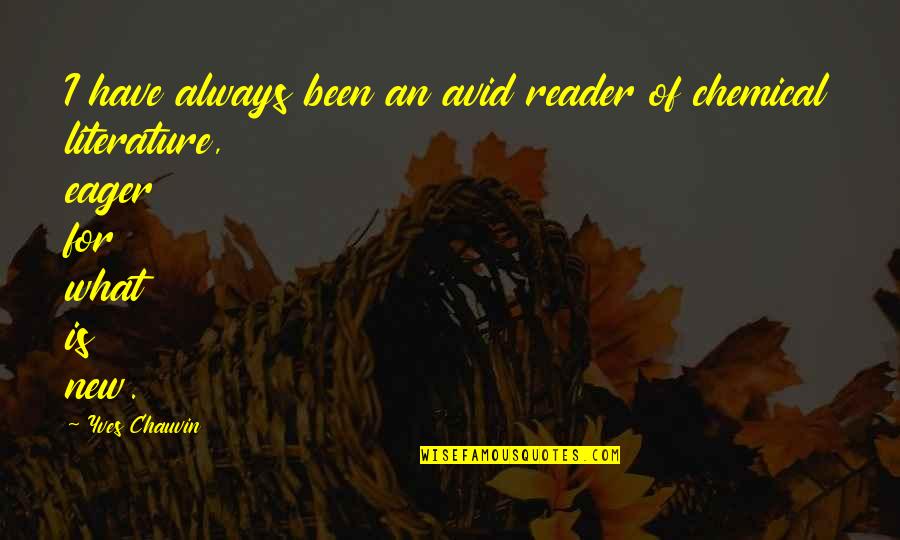 Recycler Pets Quotes By Yves Chauvin: I have always been an avid reader of