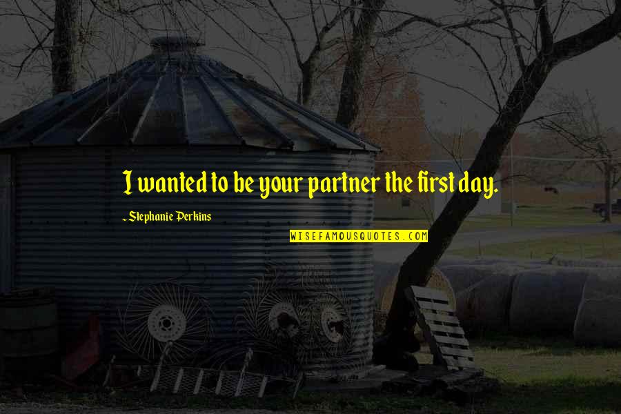 Recyclers Quotes By Stephanie Perkins: I wanted to be your partner the first