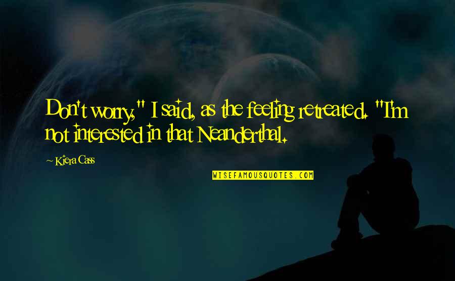 Recyclers World Quotes By Kiera Cass: Don't worry," I said, as the feeling retreated.