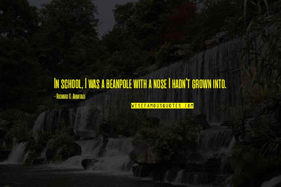 Recyclesmart Quotes By Richard C. Armitage: In school, I was a beanpole with a Recyclesmart Quotes By Richard C. Armitage: In school, I was a beanpole with a