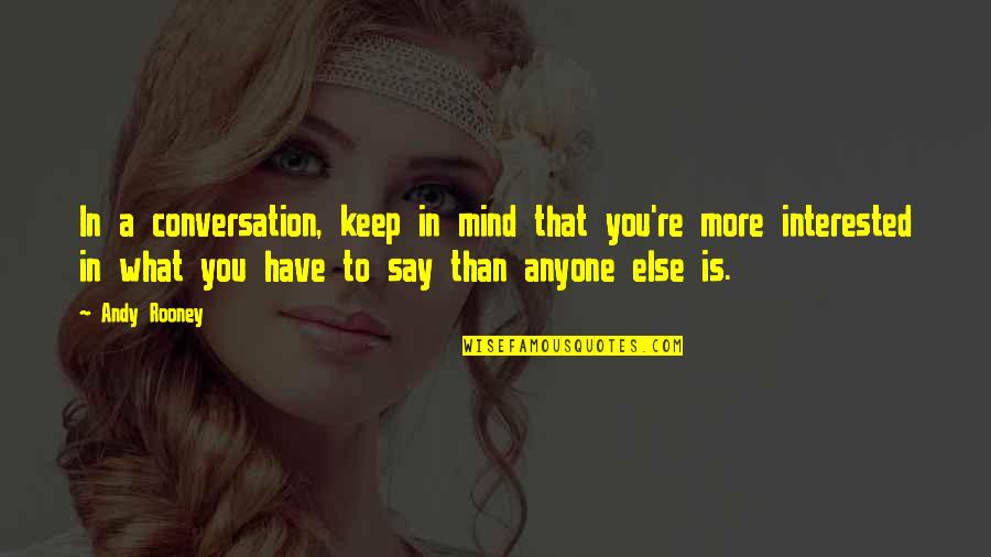 Recycling Feelings Quotes By Andy Rooney: In a conversation, keep in mind that you're