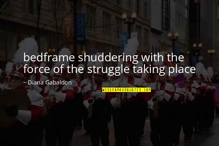 Recycling Feelings Quotes By Diana Gabaldon: bedframe shuddering with the force of the struggle