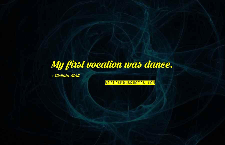Recycling Feelings Quotes By Victoria Abril: My first vocation was dance.