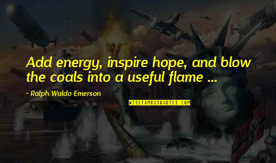 Red Alert 2 Spy Quotes By Ralph Waldo Emerson: Add energy, inspire hope, and blow the coals