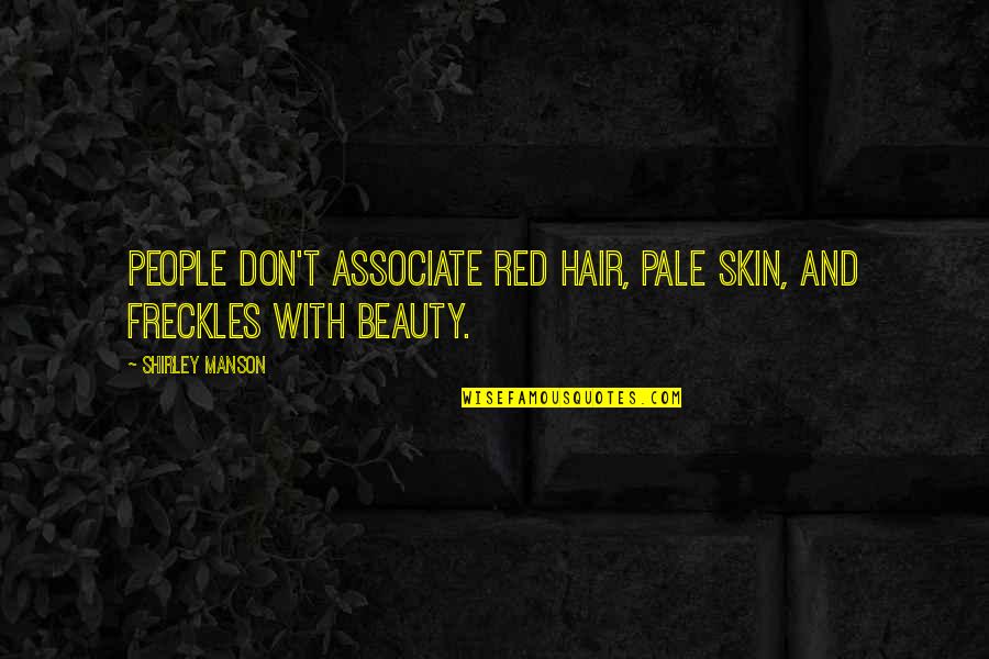 Red And Beauty Quotes By Shirley Manson: People don't associate red hair, pale skin, and