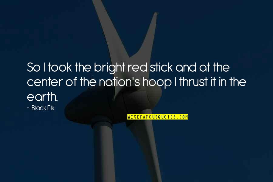 Red And Black Quotes By Black Elk: So I took the bright red stick and