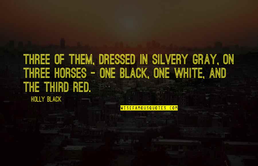 Red And Black Quotes By Holly Black: Three of them, dressed in silvery gray, on