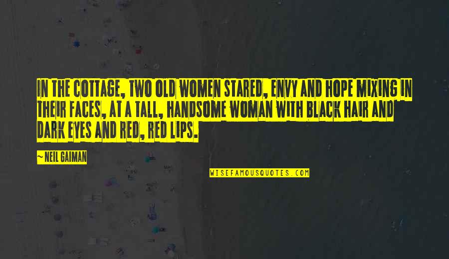 Red And Black Quotes By Neil Gaiman: In the cottage, two old women stared, envy