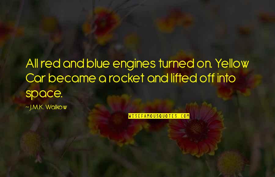 Red And Blue Quotes By J.M.K. Walkow: All red and blue engines turned on. Yellow