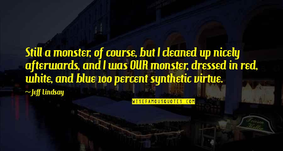 Red And Blue Quotes By Jeff Lindsay: Still a monster, of course, but I cleaned