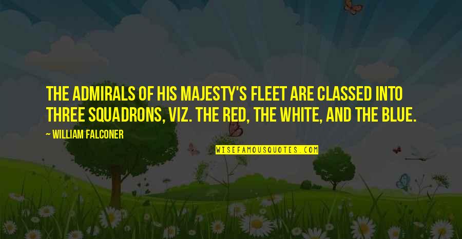 Red And Blue Quotes By William Falconer: The admirals of his majesty's fleet are classed