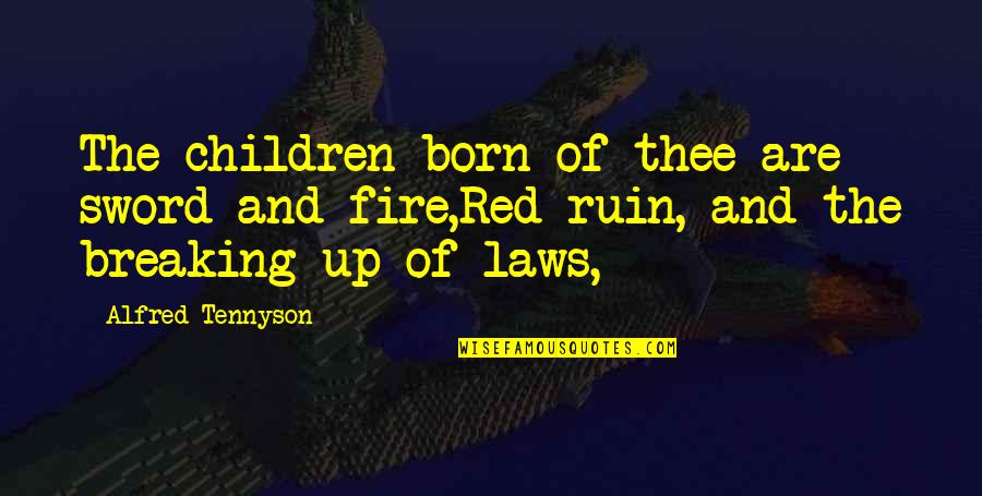 Red And Quotes By Alfred Tennyson: The children born of thee are sword and