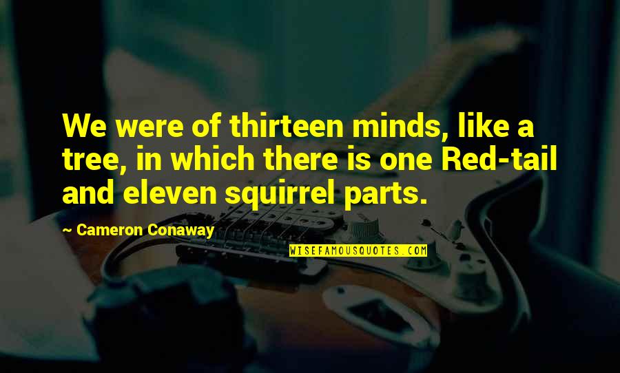 Red And Quotes By Cameron Conaway: We were of thirteen minds, like a tree,