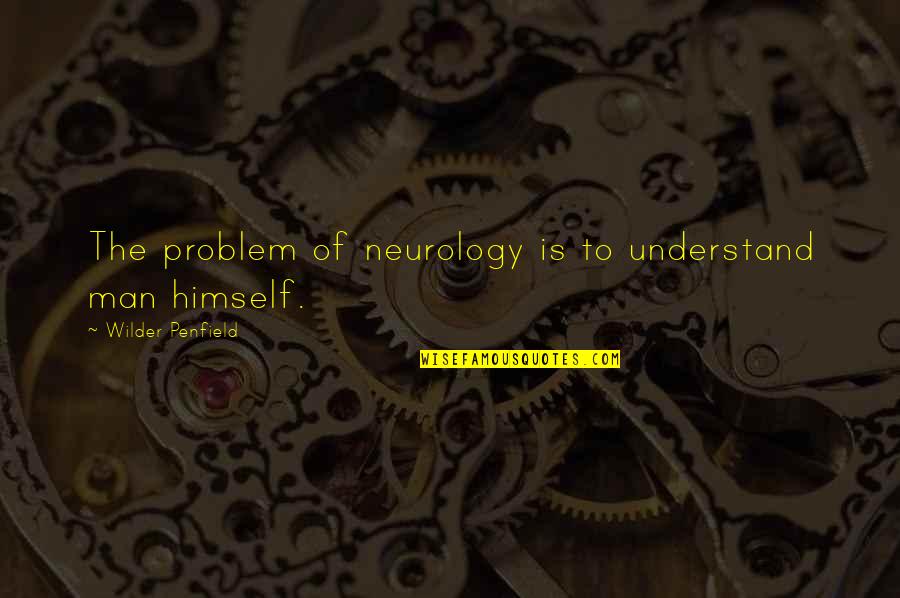 Red And Yellow Roses Quotes By Wilder Penfield: The problem of neurology is to understand man