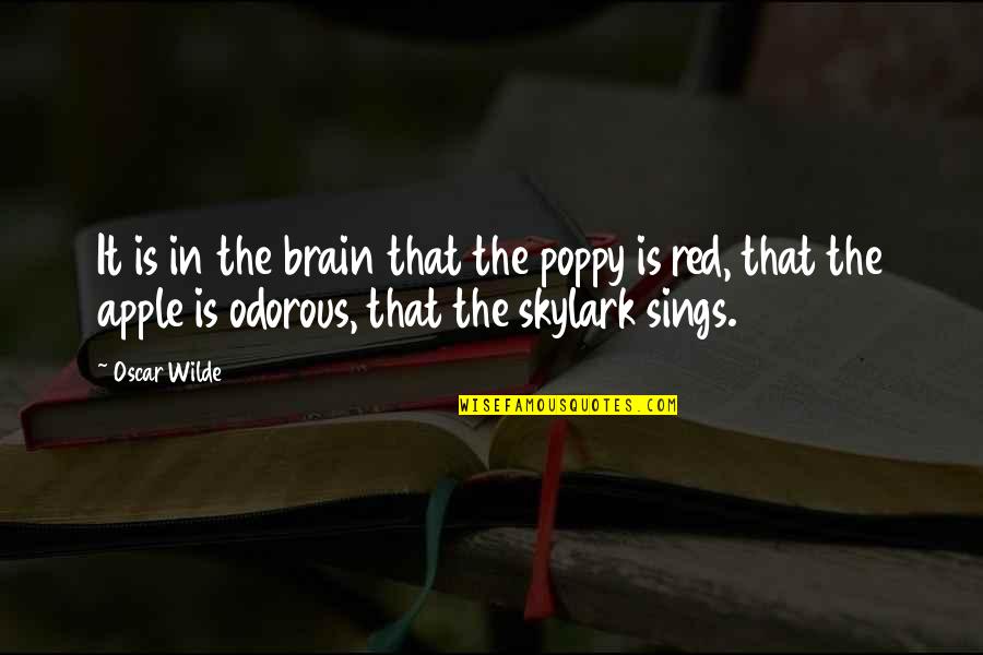 Red Apples Quotes By Oscar Wilde: It is in the brain that the poppy