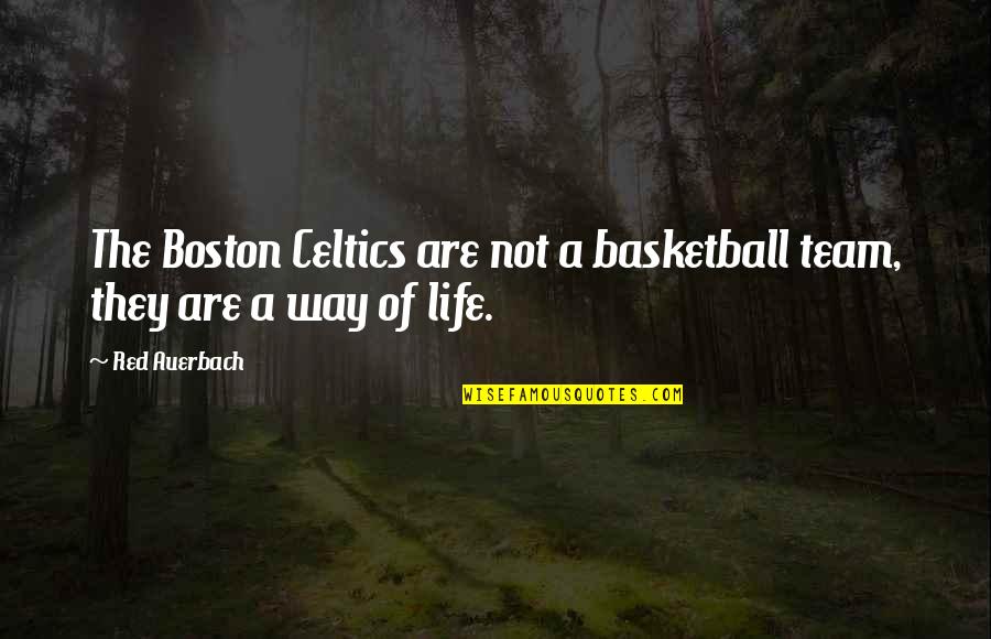 Red Auerbach Celtics Quotes By Red Auerbach: The Boston Celtics are not a basketball team,