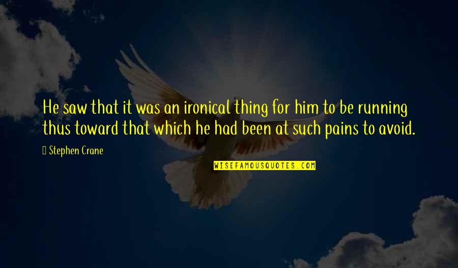 Red Badge Of Courage Quotes By Stephen Crane: He saw that it was an ironical thing