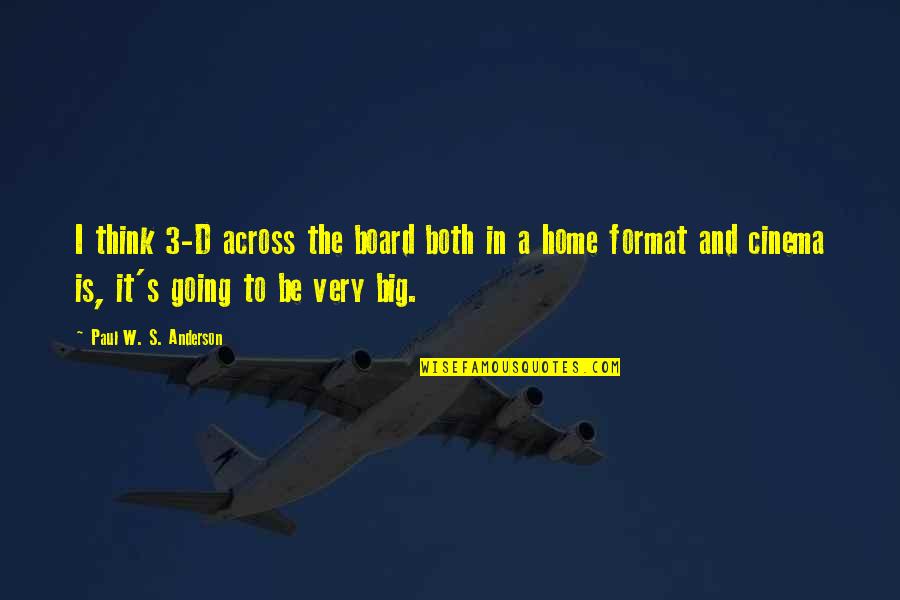 Red Badge Of Gayness Quotes By Paul W. S. Anderson: I think 3-D across the board both in
