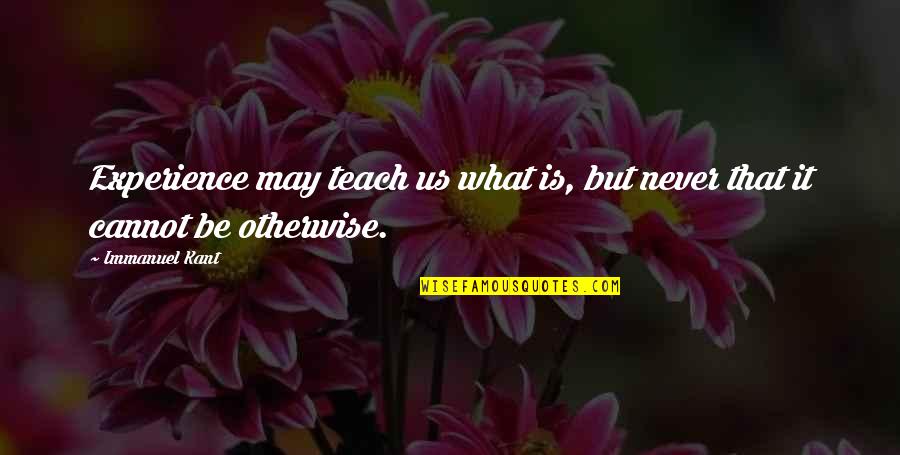 Red Bag Quotes By Immanuel Kant: Experience may teach us what is, but never