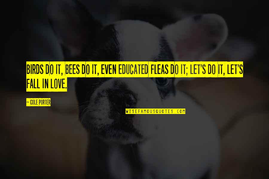 Red Band Society Know Thyself Quotes By Cole Porter: Birds do it, bees do it, even educated