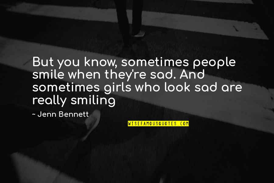 Red Band Society Know Thyself Quotes By Jenn Bennett: But you know, sometimes people smile when they're Red Band Society Know Thyself Quotes By Jenn Bennett: But you know, sometimes people smile when they're