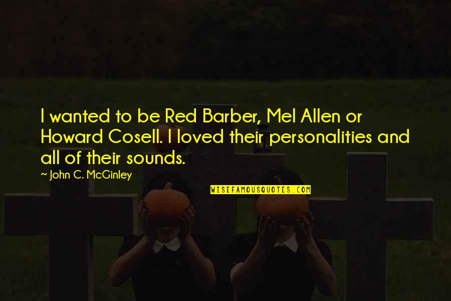 Red Barber Quotes By John C. McGinley: I wanted to be Red Barber, Mel Allen Red Barber Quotes By John C. McGinley: I wanted to be Red Barber, Mel Allen