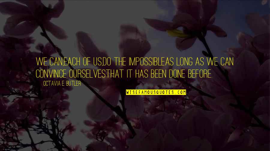 Red Barber Quotes By Octavia E. Butler: We can,Each of us,Do the impossibleAs long as Red Barber Quotes By Octavia E. Butler: We can,Each of us,Do the impossibleAs long as