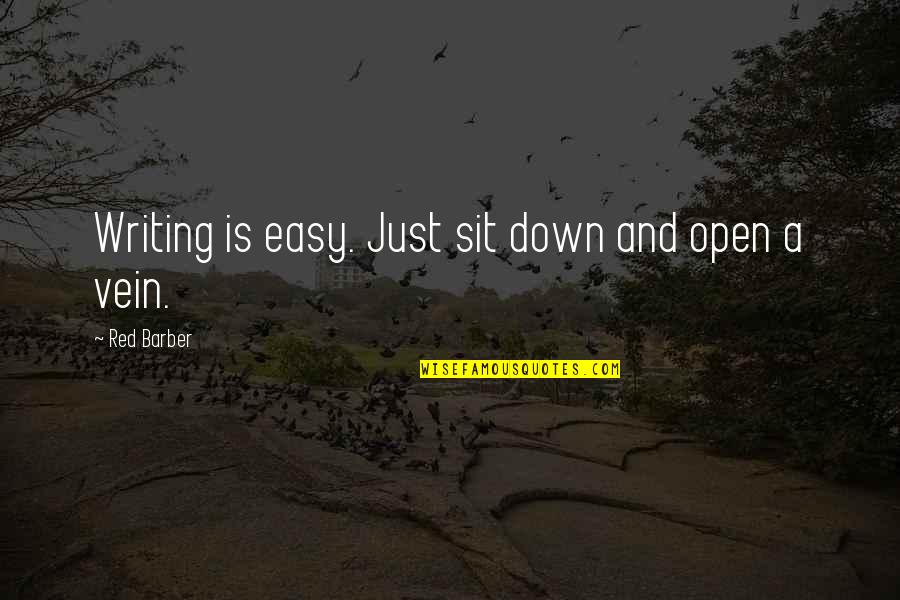 Red Barber Quotes By Red Barber: Writing is easy. Just sit down and open Red Barber Quotes By Red Barber: Writing is easy. Just sit down and open