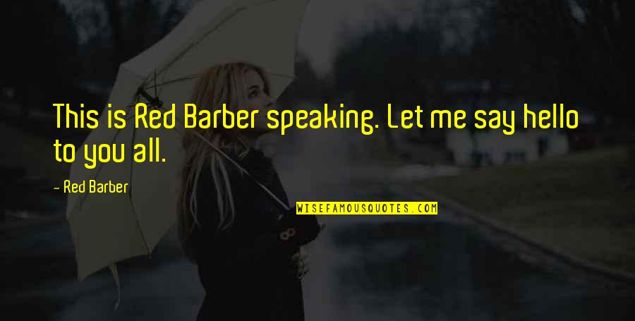 Red Barber Quotes By Red Barber: This is Red Barber speaking. Let me say