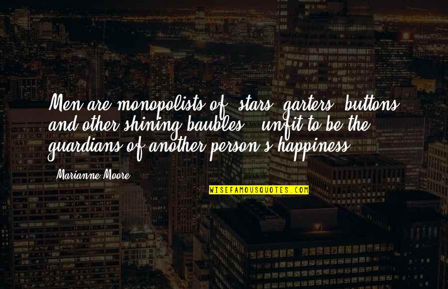 Red Barns Quotes By Marianne Moore: Men are monopolists of "stars, garters, buttons and