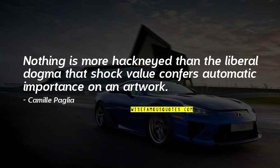 Red Baron Famous Quotes By Camille Paglia: Nothing is more hackneyed than the liberal dogma